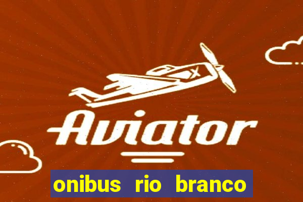 onibus rio branco porto velho